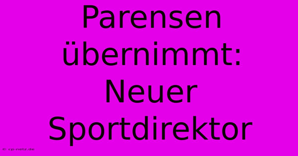 Parensen Übernimmt: Neuer Sportdirektor