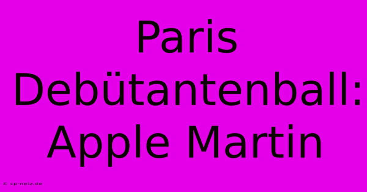 Paris Debütantenball: Apple Martin