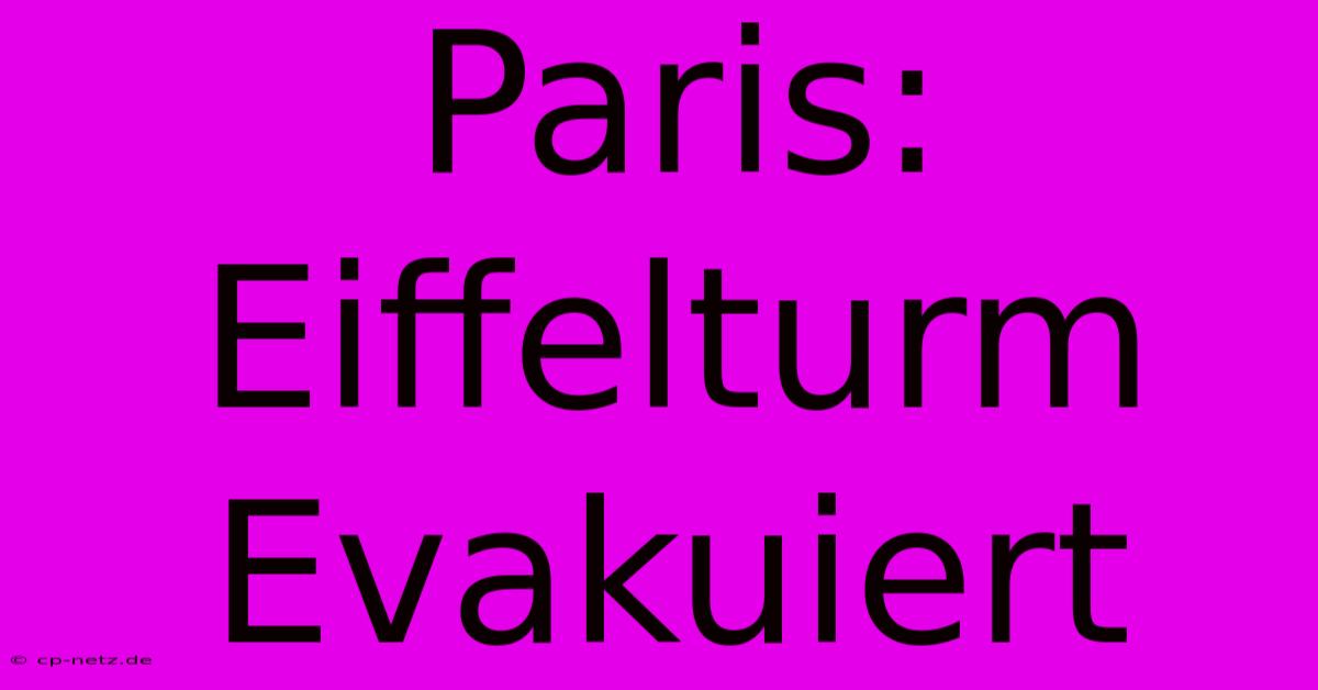 Paris: Eiffelturm Evakuiert