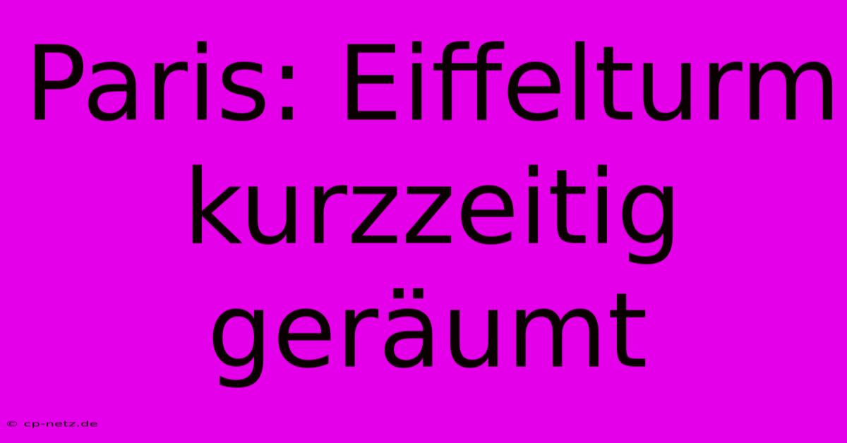 Paris: Eiffelturm Kurzzeitig Geräumt