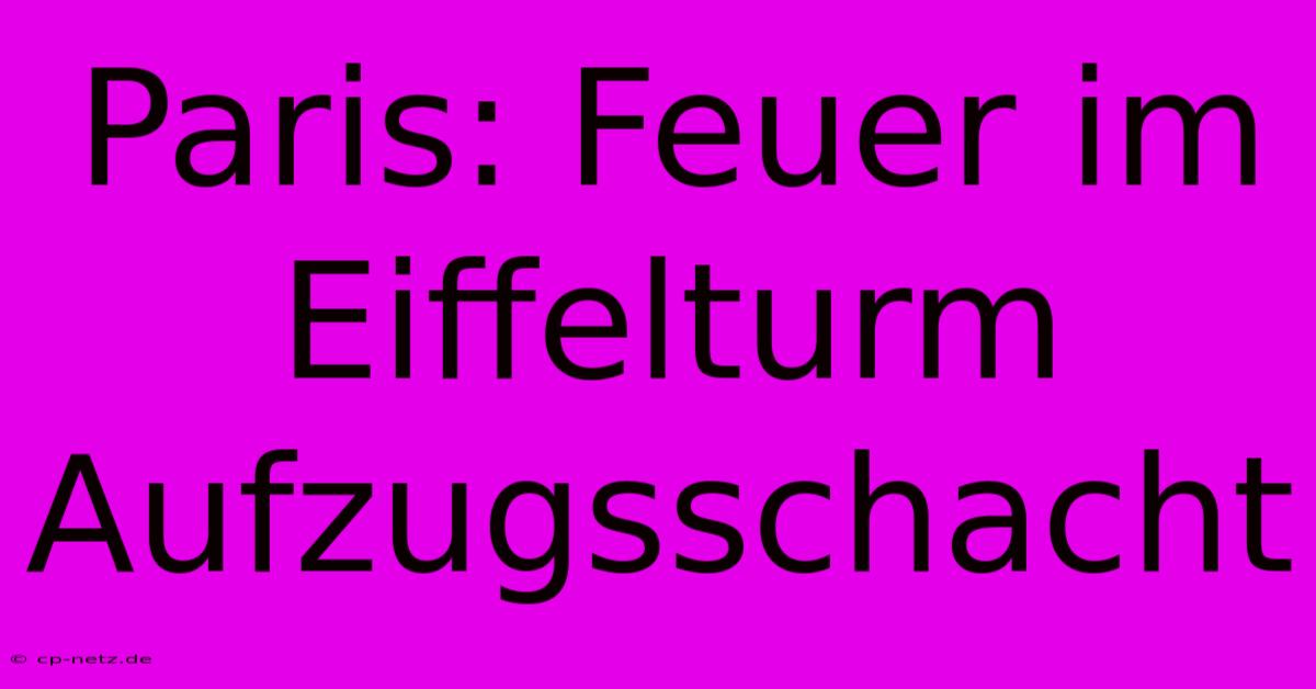 Paris: Feuer Im Eiffelturm Aufzugsschacht