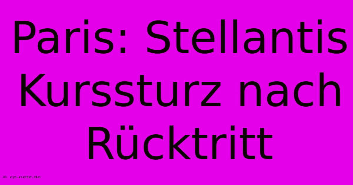 Paris: Stellantis Kurssturz Nach Rücktritt