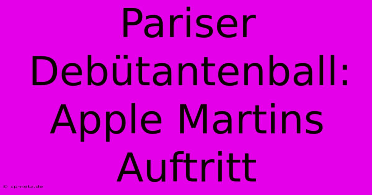 Pariser Debütantenball: Apple Martins Auftritt