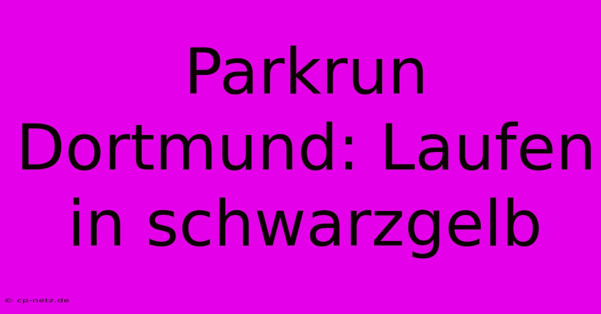 Parkrun Dortmund: Laufen In Schwarzgelb