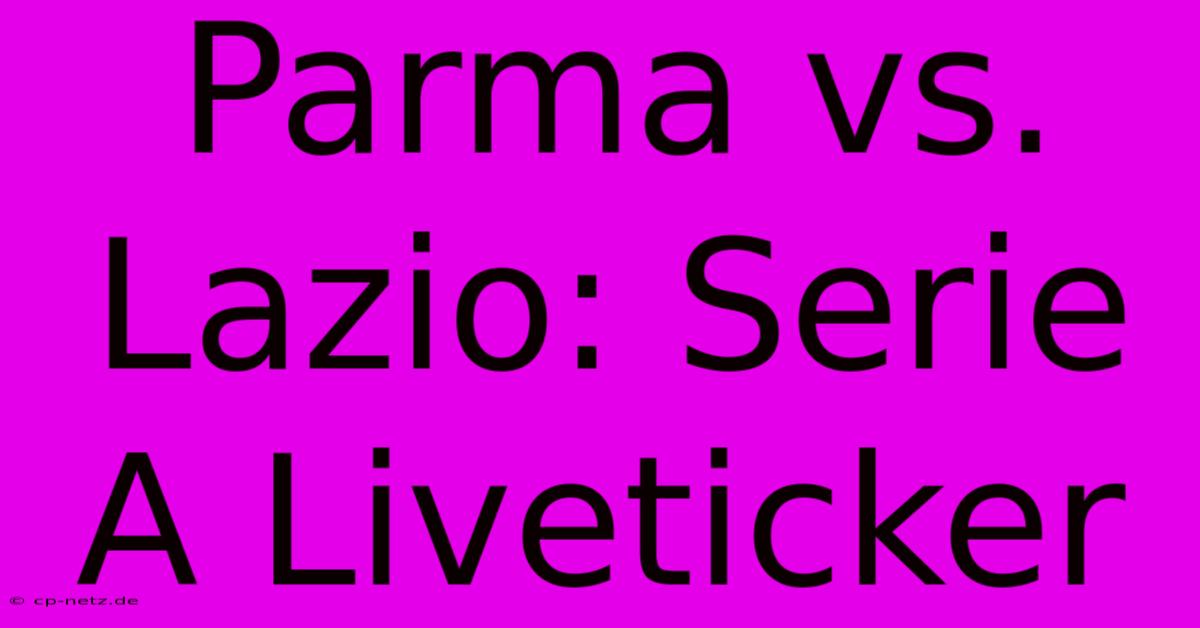 Parma Vs. Lazio: Serie A Liveticker