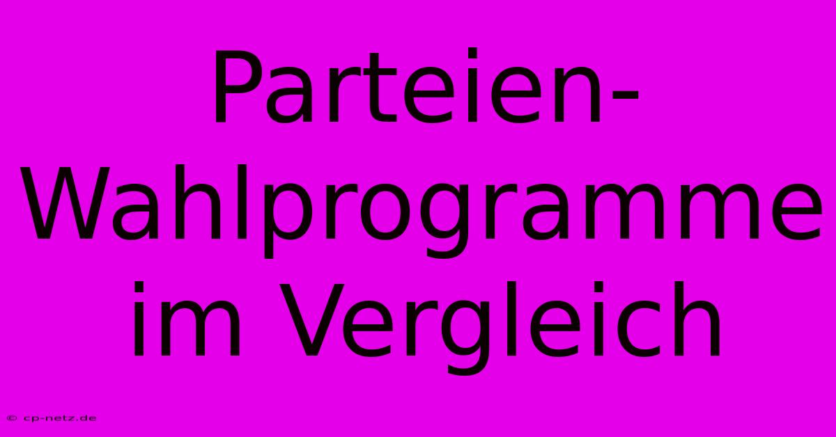 Parteien-Wahlprogramme Im Vergleich