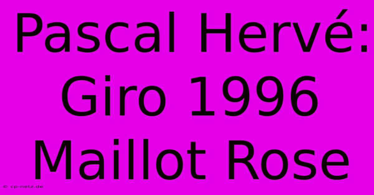 Pascal Hervé: Giro 1996 Maillot Rose