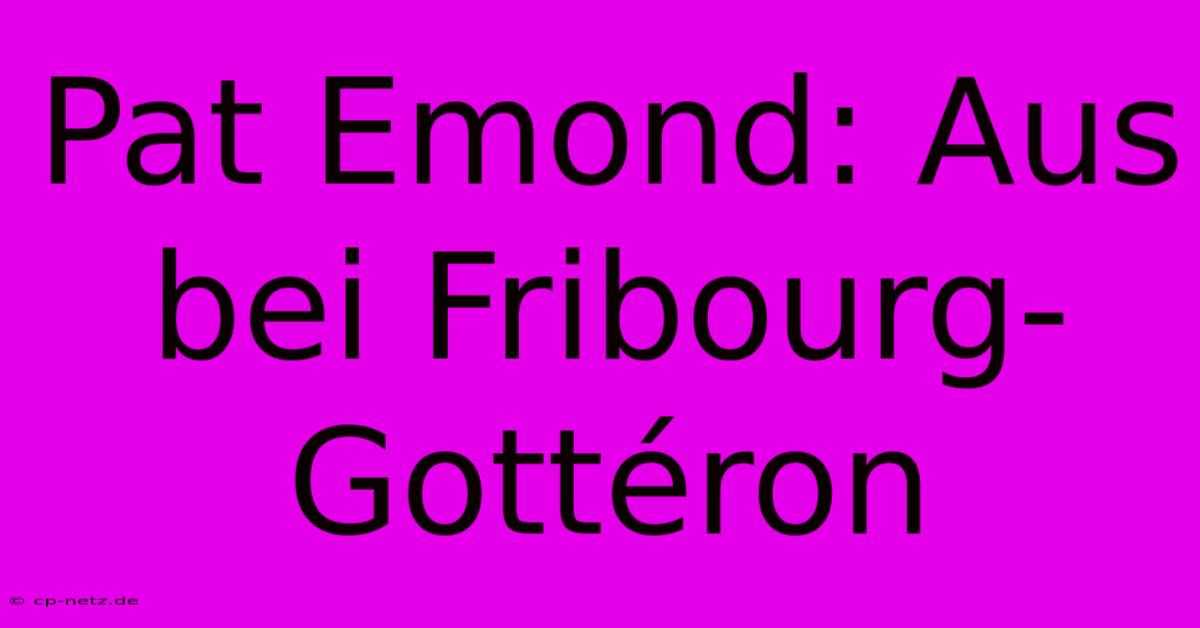 Pat Emond: Aus Bei Fribourg-Gottéron