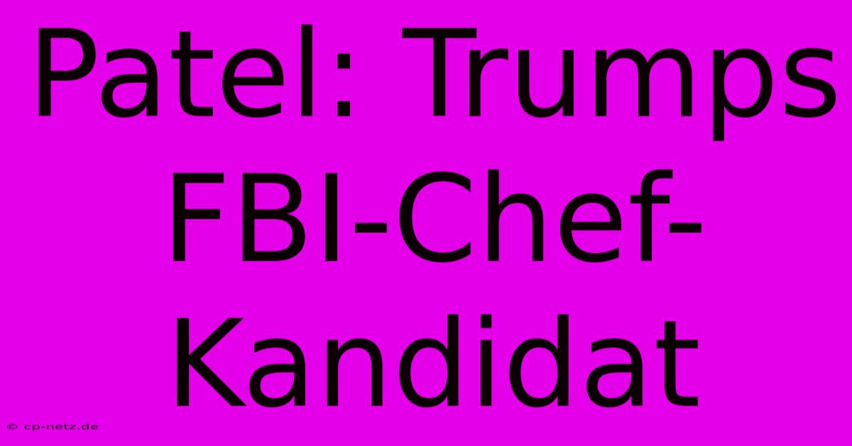 Patel: Trumps FBI-Chef-Kandidat