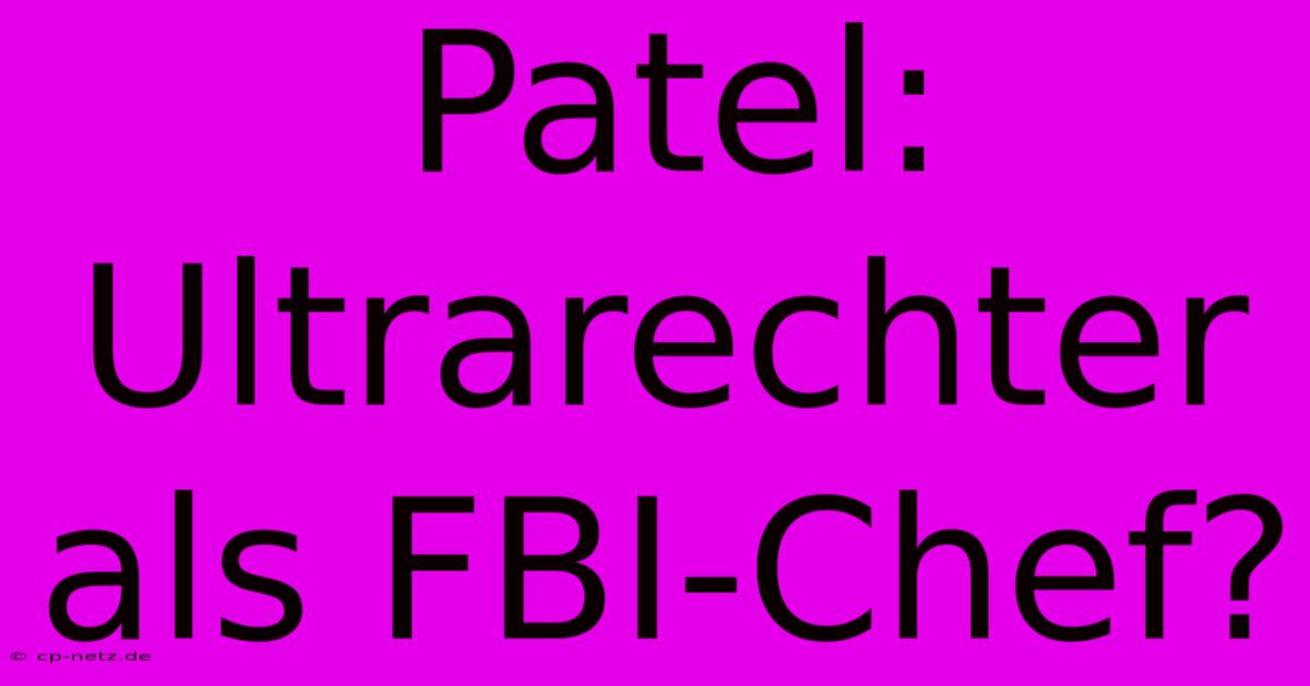 Patel: Ultrarechter Als FBI-Chef?