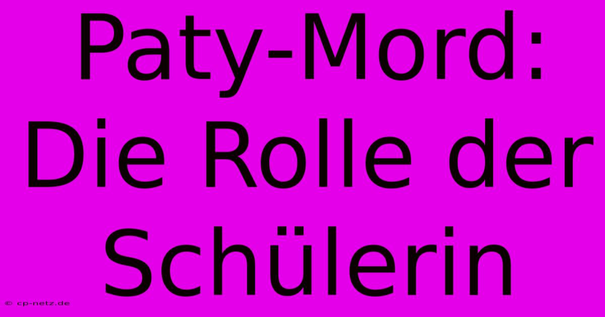 Paty-Mord: Die Rolle Der Schülerin