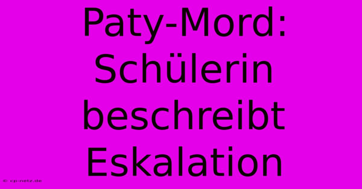 Paty-Mord: Schülerin Beschreibt Eskalation