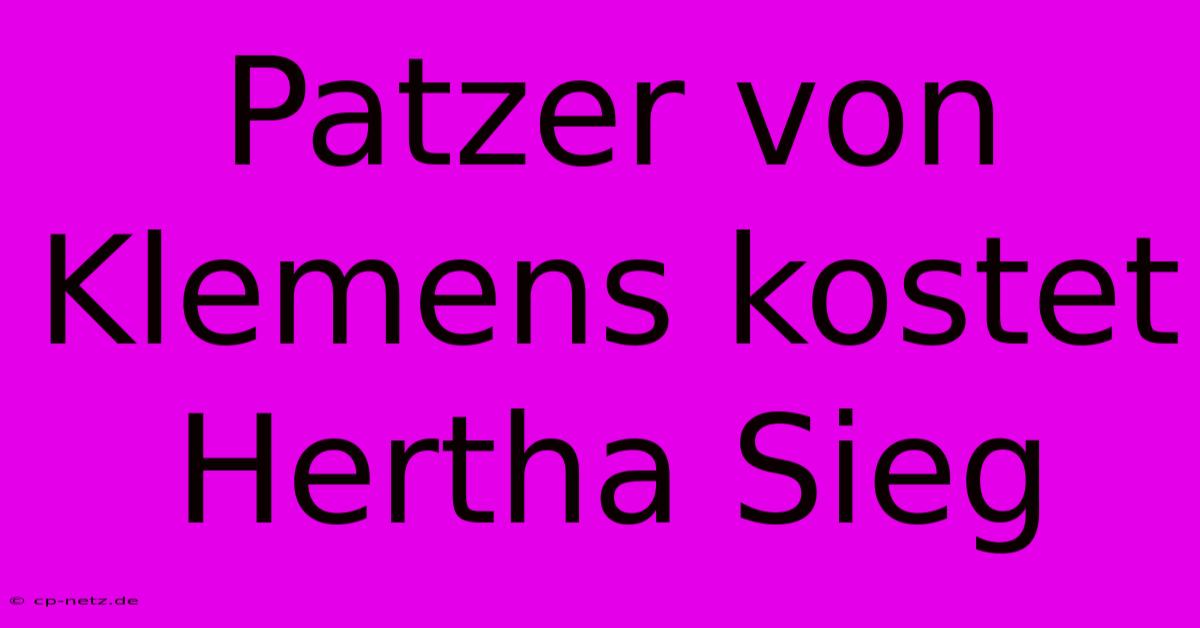 Patzer Von Klemens Kostet Hertha Sieg