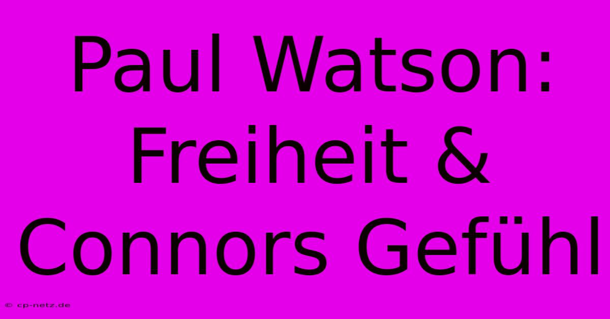 Paul Watson: Freiheit & Connors Gefühl