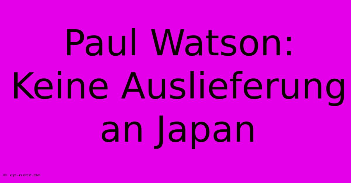 Paul Watson: Keine Auslieferung An Japan