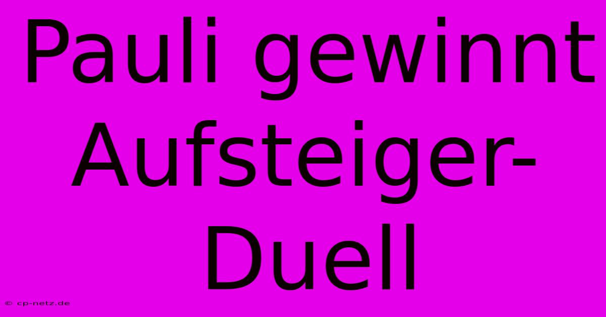 Pauli Gewinnt Aufsteiger-Duell