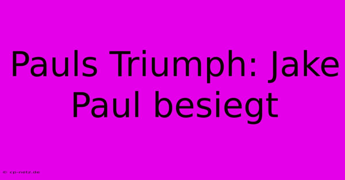 Pauls Triumph: Jake Paul Besiegt