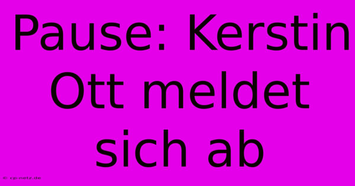 Pause: Kerstin Ott Meldet Sich Ab