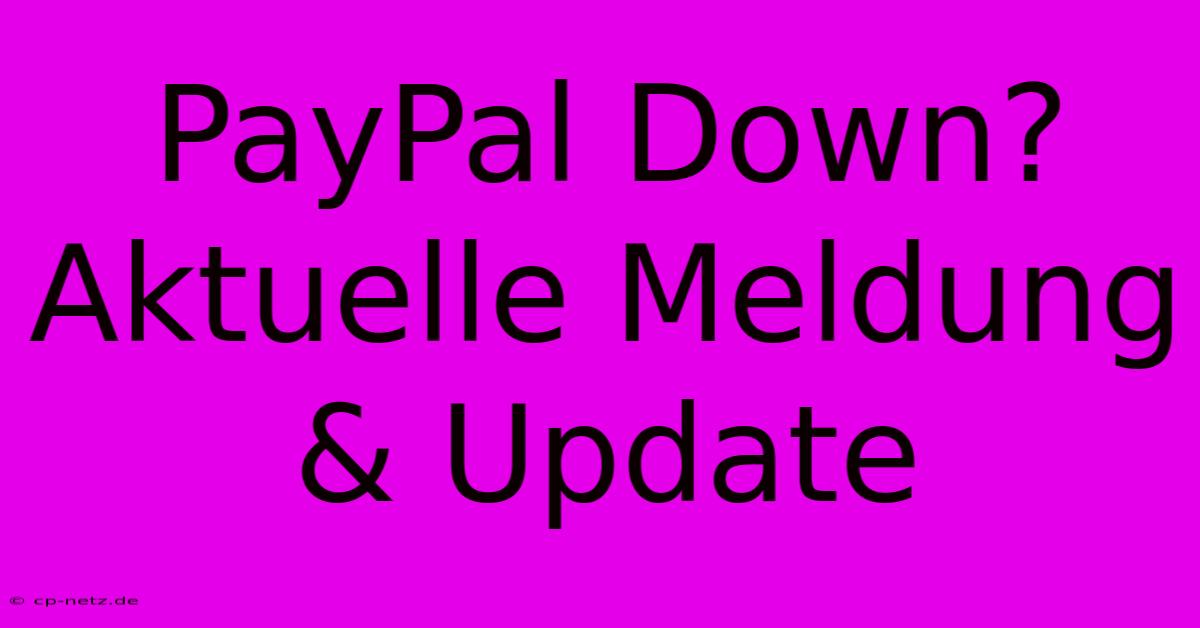 PayPal Down? Aktuelle Meldung & Update