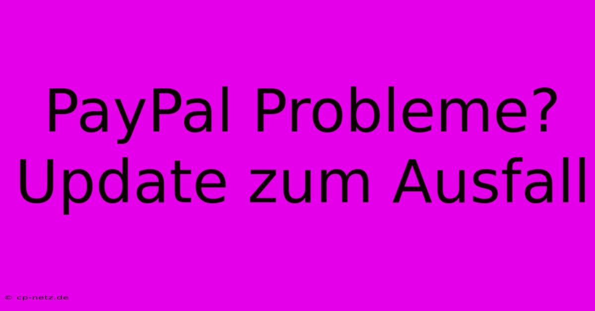 PayPal Probleme? Update Zum Ausfall