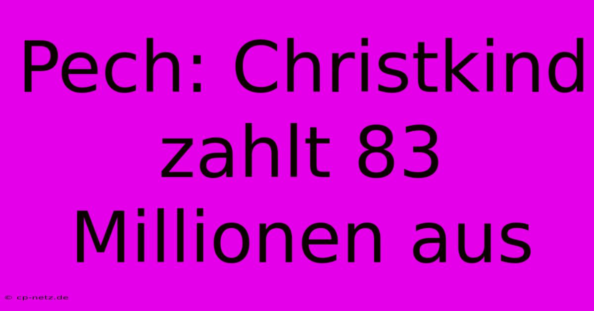 Pech: Christkind Zahlt 83 Millionen Aus