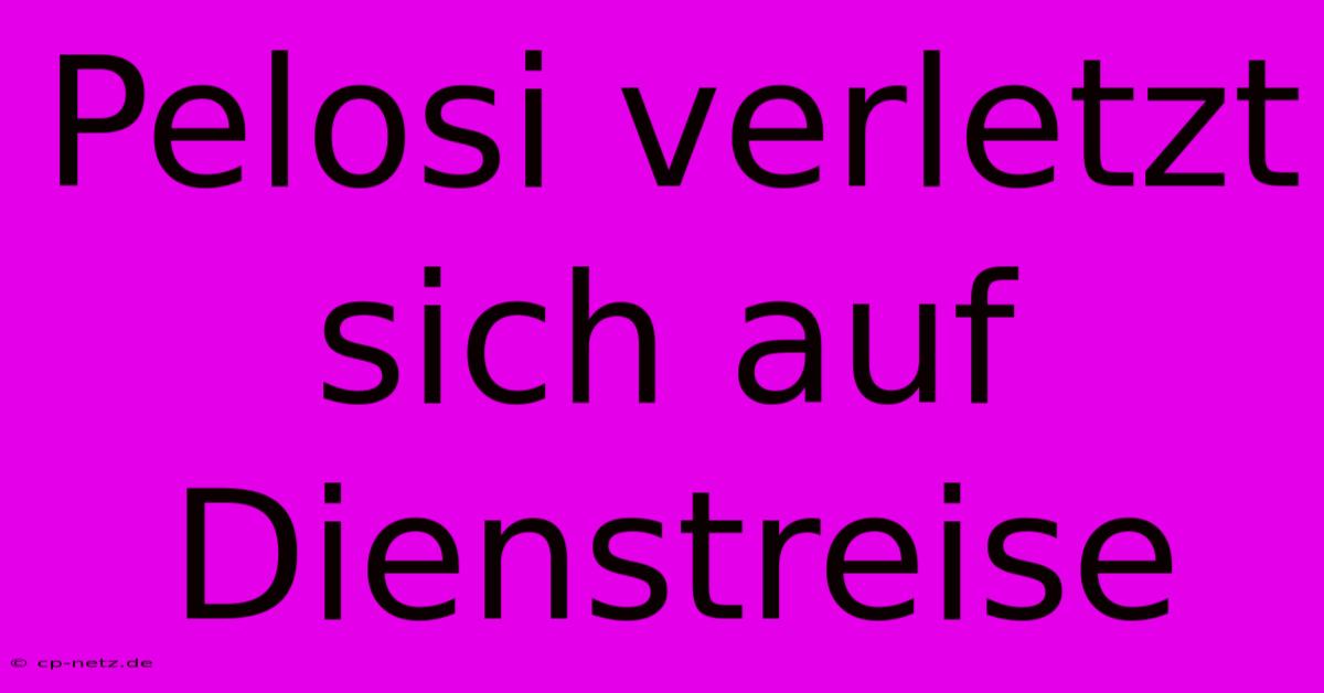 Pelosi Verletzt Sich Auf Dienstreise