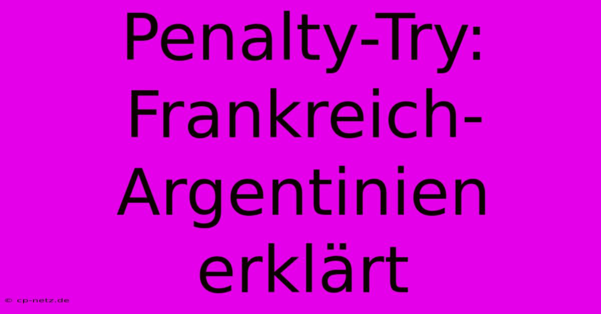 Penalty-Try: Frankreich-Argentinien Erklärt