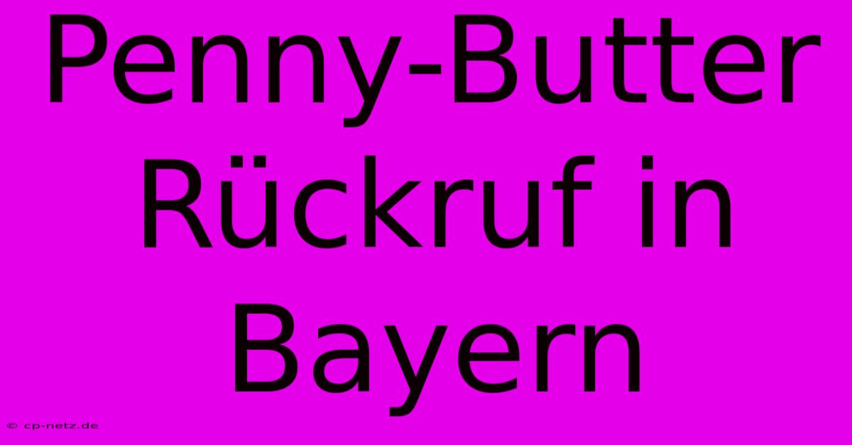 Penny-Butter Rückruf In Bayern