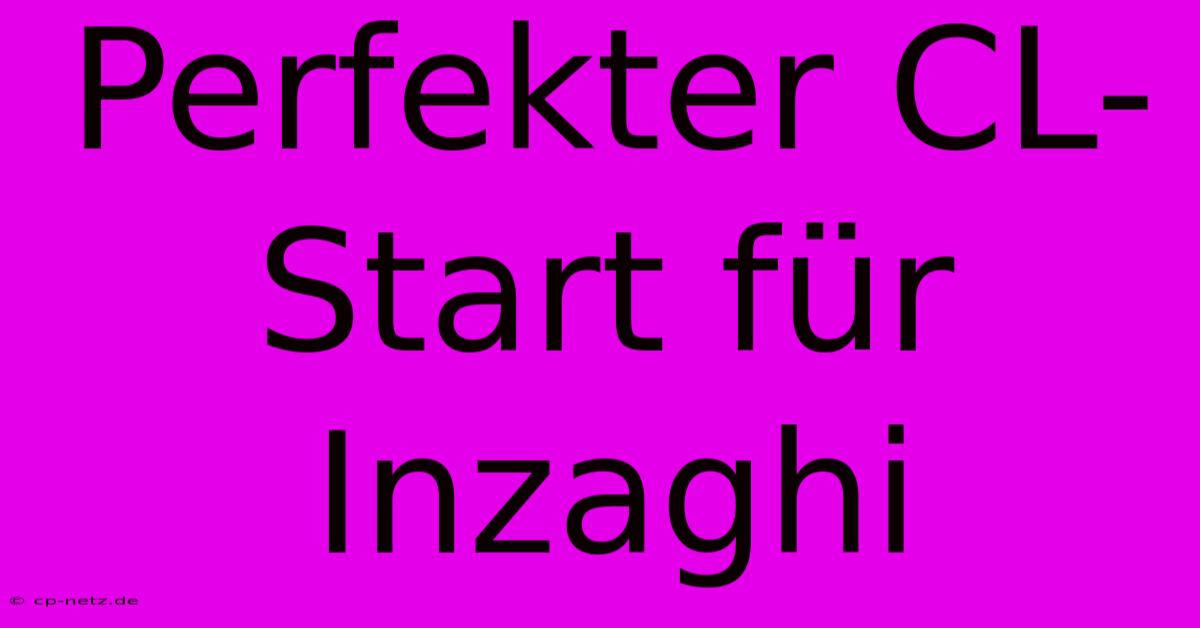 Perfekter CL-Start Für Inzaghi