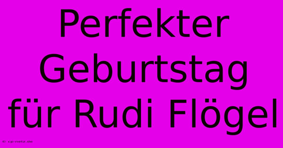 Perfekter Geburtstag Für Rudi Flögel