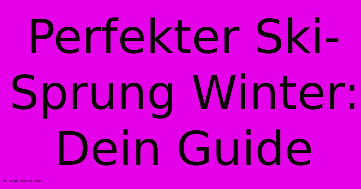 Perfekter Ski-Sprung Winter: Dein Guide