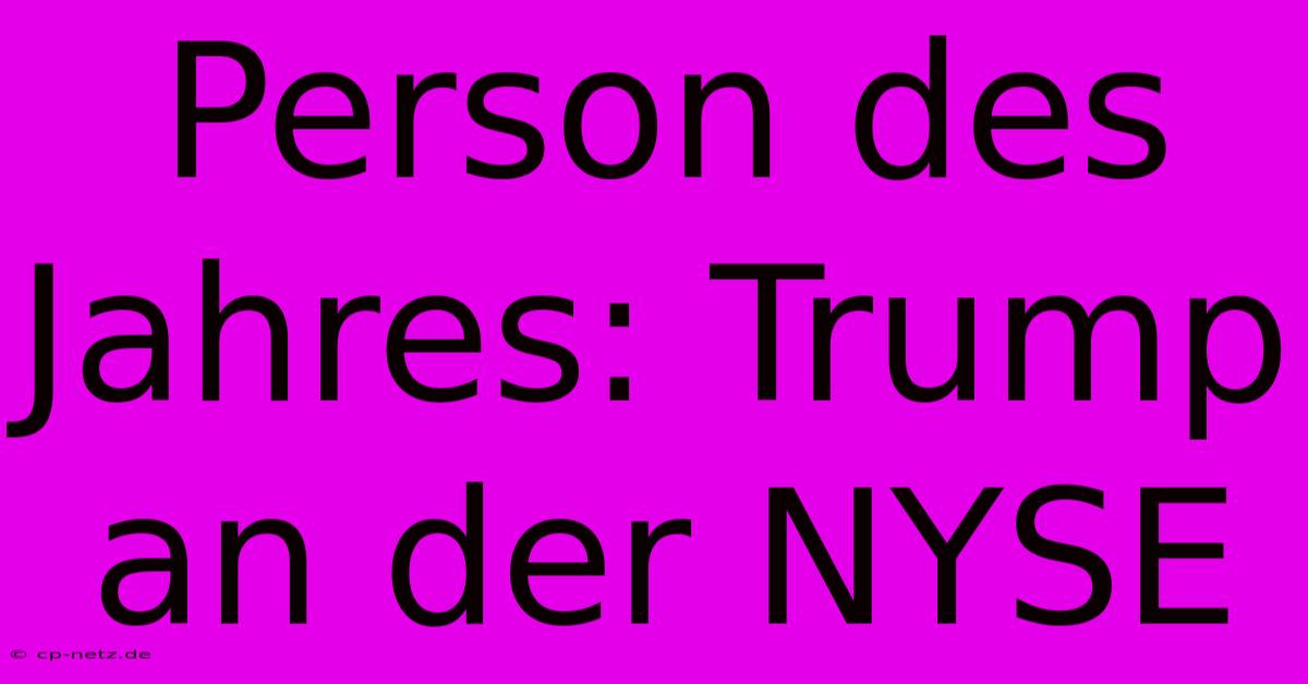 Person Des Jahres: Trump An Der NYSE