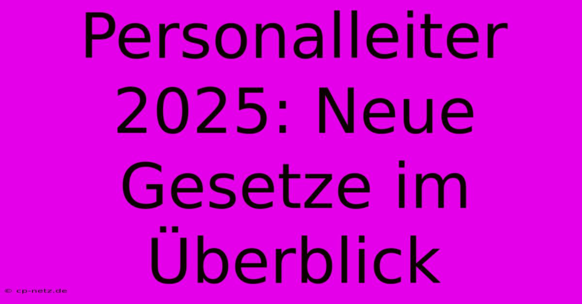 Personalleiter 2025: Neue Gesetze Im Überblick