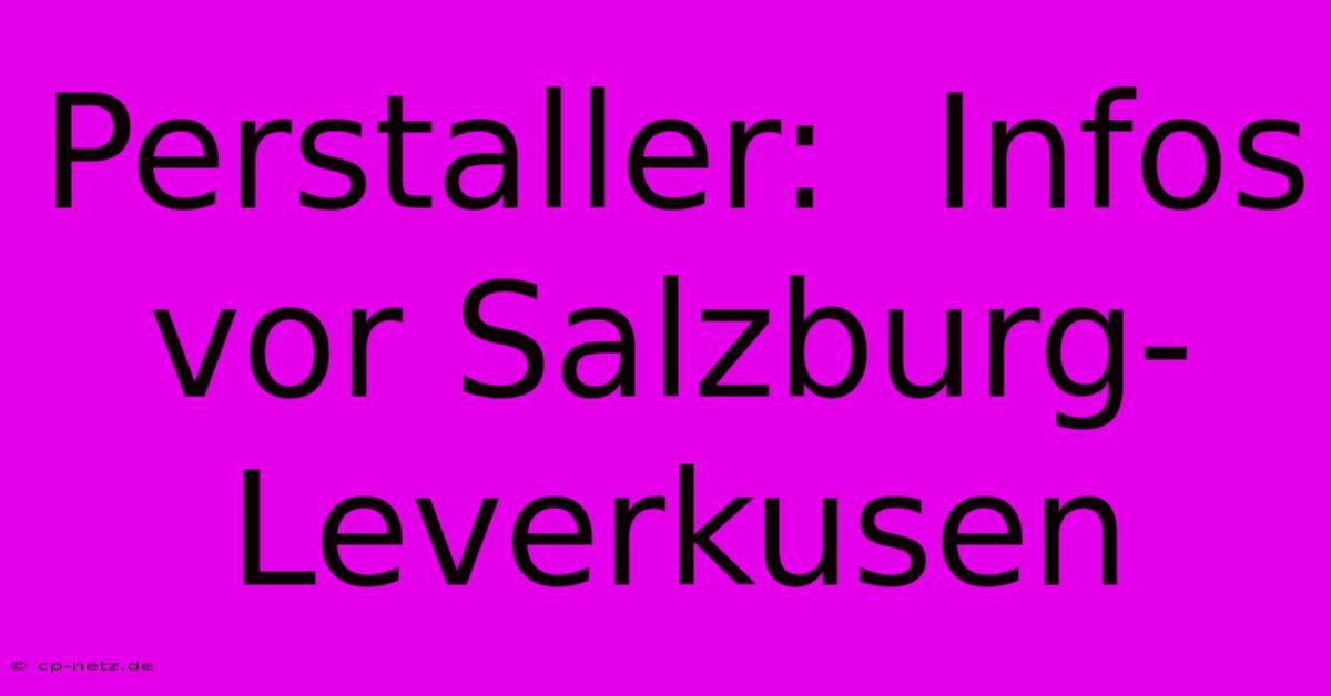 Perstaller:  Infos Vor Salzburg-Leverkusen