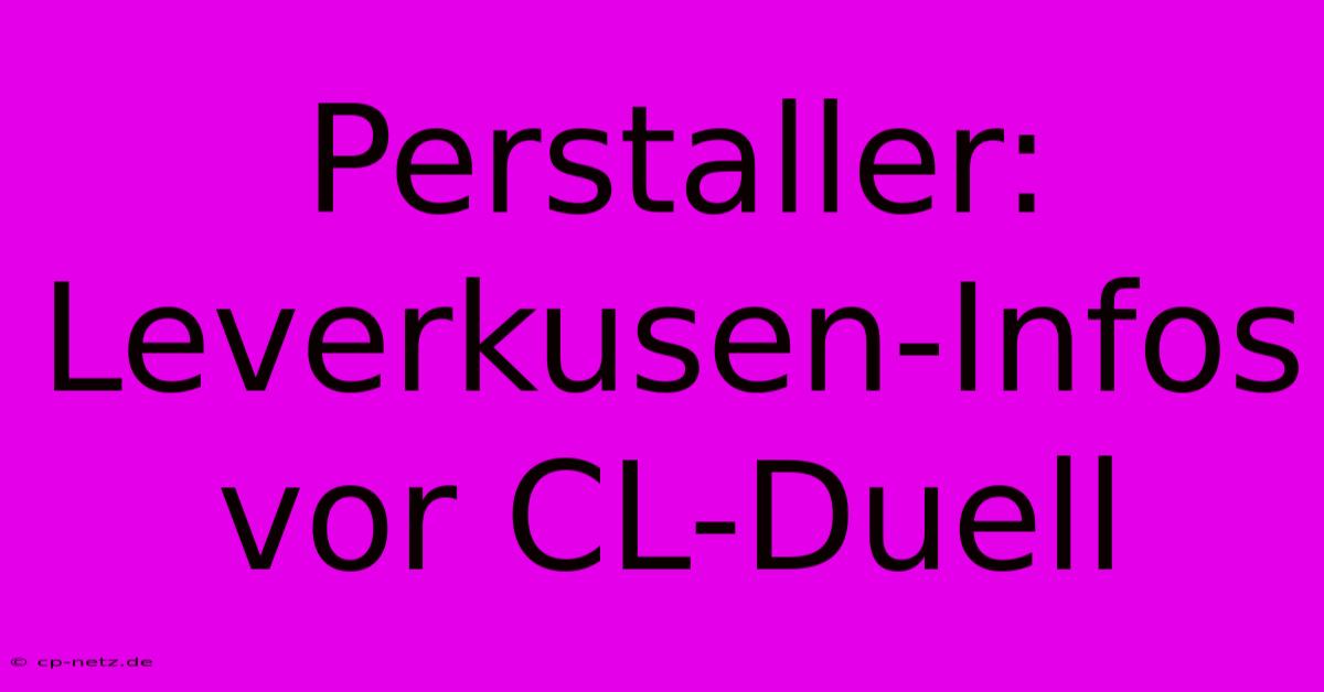 Perstaller:  Leverkusen-Infos Vor CL-Duell