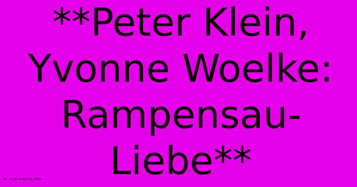 **Peter Klein, Yvonne Woelke: Rampensau-Liebe**