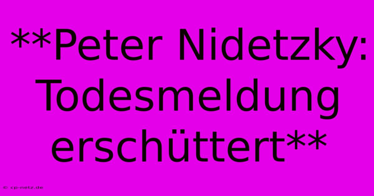 **Peter Nidetzky: Todesmeldung Erschüttert** 