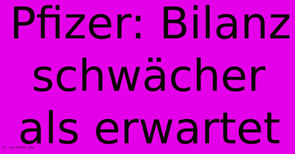 Pfizer: Bilanz Schwächer Als Erwartet