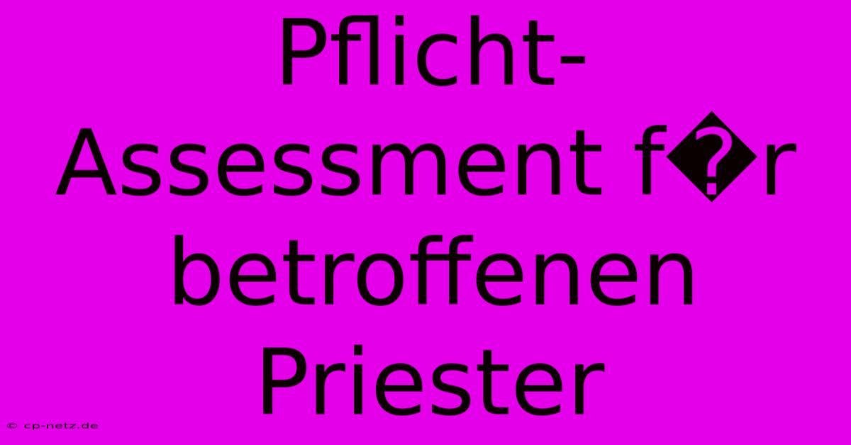 Pflicht-Assessment F�r Betroffenen Priester