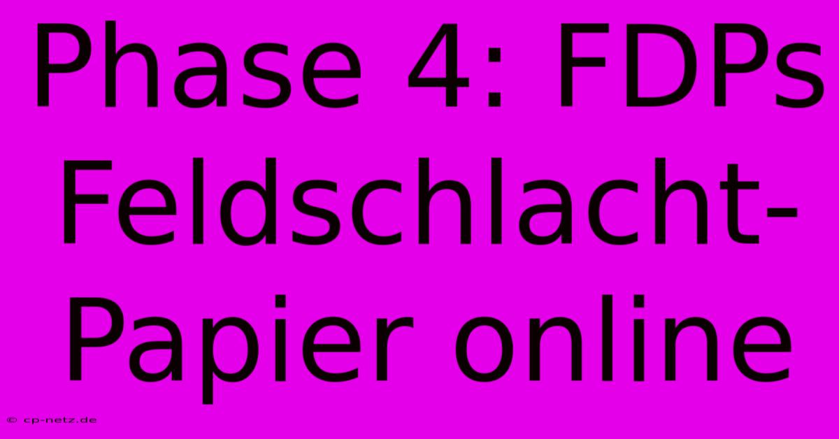 Phase 4: FDPs Feldschlacht-Papier Online