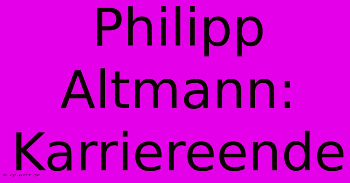 Philipp Altmann: Karriereende