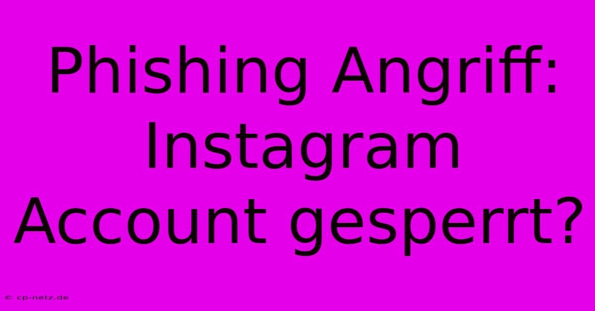 Phishing Angriff: Instagram Account Gesperrt?