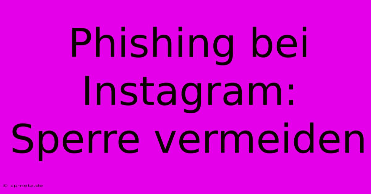 Phishing Bei Instagram:  Sperre Vermeiden