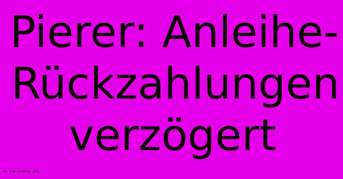 Pierer: Anleihe-Rückzahlungen Verzögert