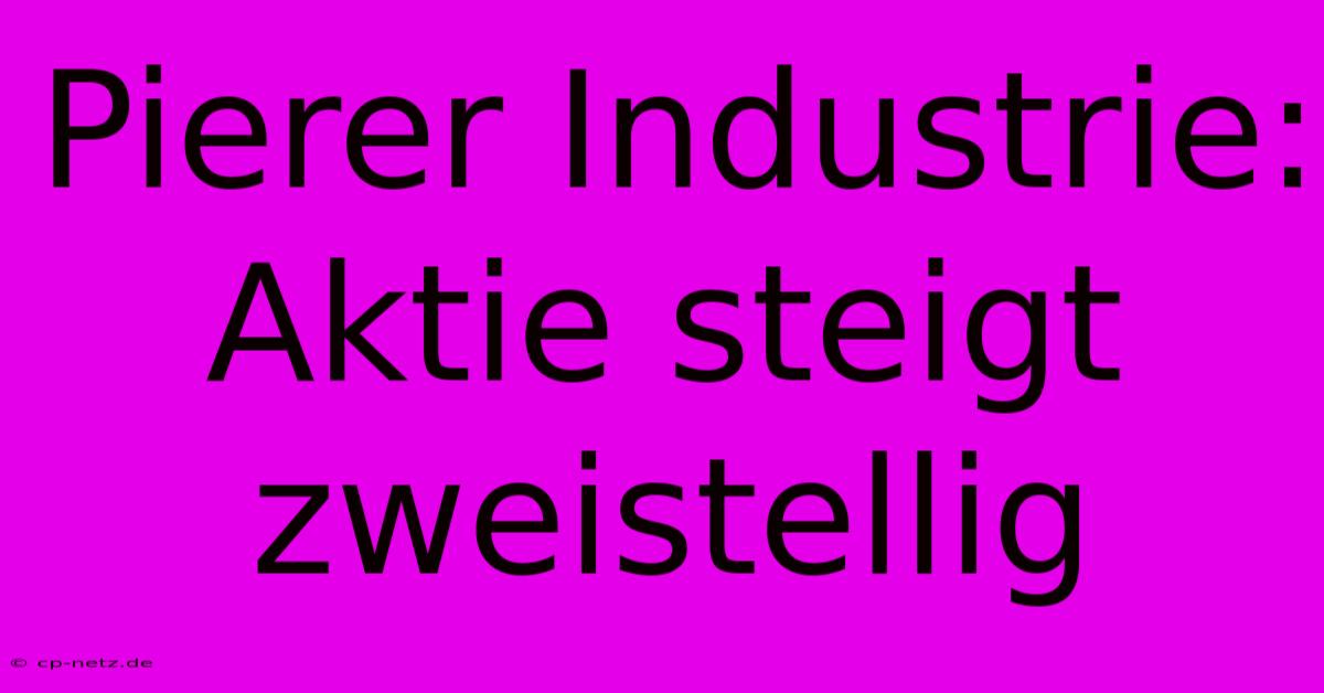 Pierer Industrie: Aktie Steigt Zweistellig