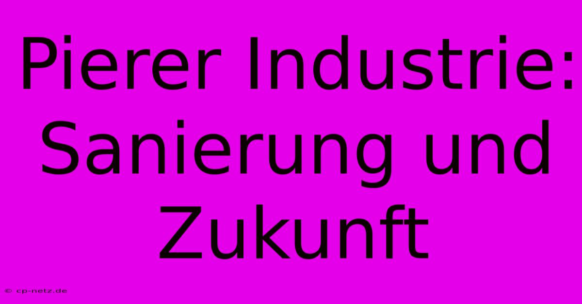 Pierer Industrie: Sanierung Und Zukunft