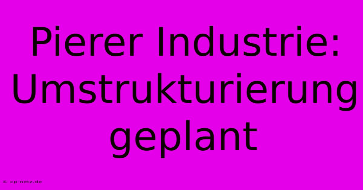 Pierer Industrie:  Umstrukturierung Geplant