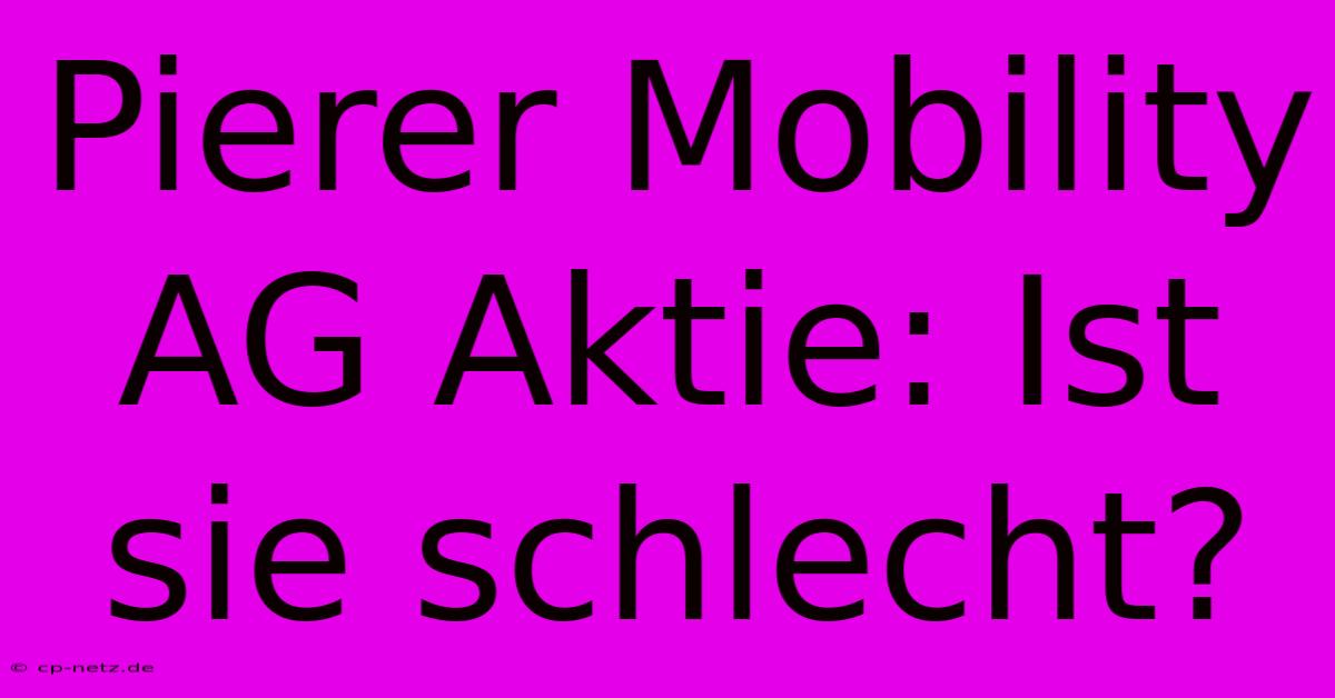 Pierer Mobility AG Aktie: Ist Sie Schlecht?