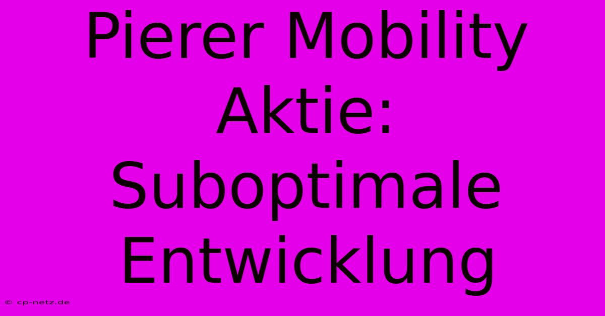 Pierer Mobility Aktie: Suboptimale Entwicklung