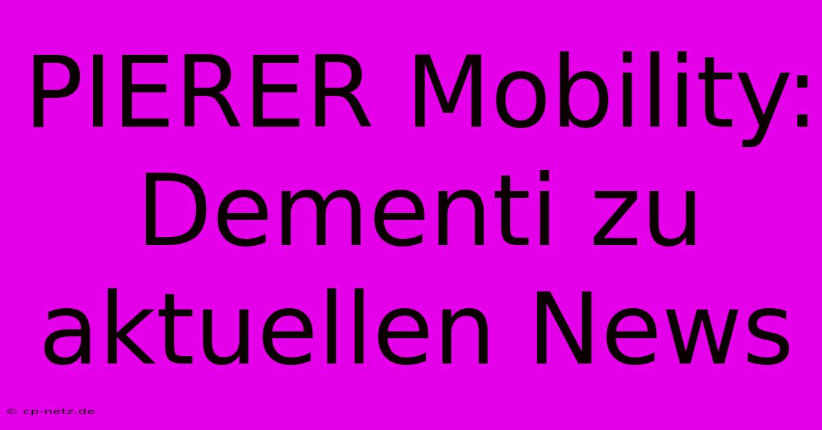 PIERER Mobility: Dementi Zu Aktuellen News